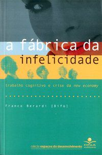 A FÁBRICA DA INFELICIDADE - (BIFO), FRANCO BERARDI