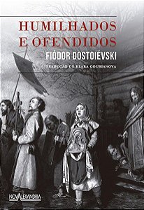 HUMILHADOS E OFENDIDOS - DOSTOIÉVSKI, FIÓDOR