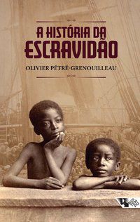 A HISTÓRIA DA ESCRAVIDÃO - PÉTRÉ-GRENOUILLEAU, OLIVIER
