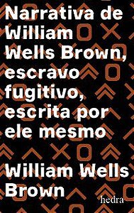 NARRATIVA DE WILLIAM WELLS BROWN, ESCRAVO FUGITIVO - WELLS BROWN, WILLIAM