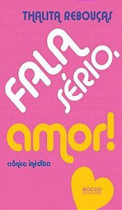 FALA SÉRIO, AMOR! - REBOUÇAS, THALITA