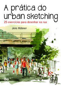 A PRÁTICA DO URBAN SKETCHING - HÜBNER, JENS