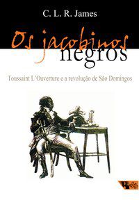 OS JACOBINOS NEGROS - AUTOR(A): JAMES, C. R. L.