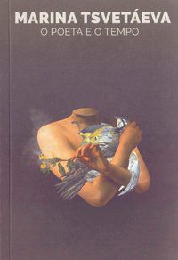 O POETA E O TEMPO - TSVETAEVA, MARINA