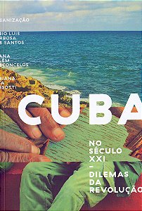CUBA NO SECULO XXI: DILEMAS DA REVOLUCAO -