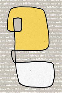 A SABEDORIA DO BIBLIOTECÁRIO - VOL. 3 - AUTOR(A): MELOT, MICHEL