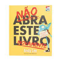 NÃO ABRA ESTE LIVRO...NOVAMENTE - AUTOR(A): LEE, ANDY
