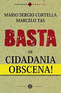 BASTA DE CIDADANIA OBSCENA! - AUTOR(A): CORTELLA, MARIO SERGIO