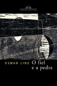 O FIEL E A PEDRA - LINS, OSMAN