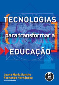 TECNOLOGIAS PARA TRANSFORMAR A EDUCAÇÃO - HERNÁNDEZ, FERNANDO