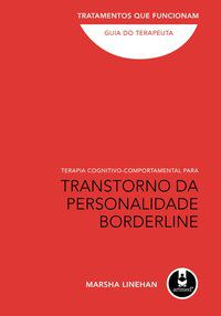TERAPIA COGNITIVO-COMPORTAMENTAL PARA TRANSTORNO DA PERSONALIDADE BORDERLINE - LINEHAN, MARSHA M.