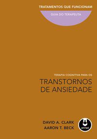 TERAPIA COGNITIVA PARA OS TRANSTORNOS DE ANSIEDADE - BECK, AARON T.