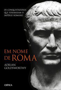 EM NOME DE ROMA - 2º EDIÇÃO - GOLDSWORTHY, ADRIAN