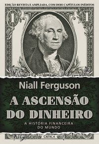 A ASCENSÃO DO DINHEIRO - AUTOR(A): FERGUSON, NIALL