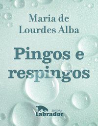 PINGOS E RESPINGOS - DE LOURDES ALBA, MARIA