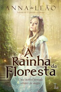 A RAINHA DA FLORESTA - DE LEÃO, ANNA