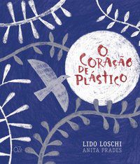 O CORAÇÃO DE PLÁSTICO - LOSCHI, LIDO