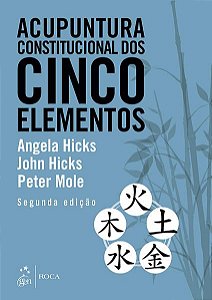 ACUPUNTURA CONSTITUCIONAL DOS CINCO ELEMENTOS - HICKS, ANGELA