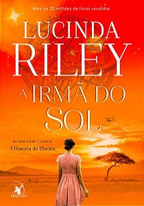 A IRMÃ DO SOL (AS SETE IRMÃS – LIVRO 6) - VOL. 6 - AUTOR(A): RILEY, LUCINDA