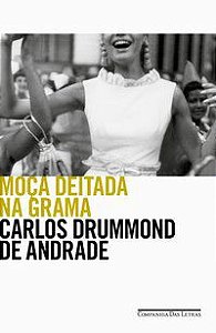 MOÇA DEITADA NA GRAMA - DRUMMOND DE ANDRADE, CARLOS