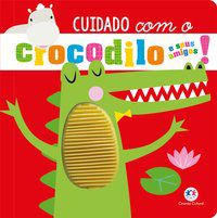 CUIDADO COM O CROCODILO E SEUS AMIGOS! - AUTOR(A): GREENING, ROSIE