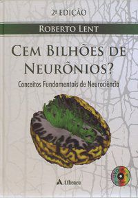 CEM BILHÕES DE NEURÔNIOS CONCEITOS FUNDAMENTAIS DE NEUROCIÊNCIAS - LENT, ROBERTO
