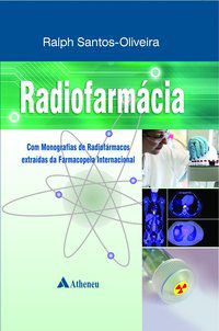 RADIOFARMÁCIA - COM MONOGRAFIAS DE RADIOFÁRMACOS EXTRAÍDAS DA FARMACOPEIA INTERNACIONAL - OLIVEIRA, RALPH SANTOS