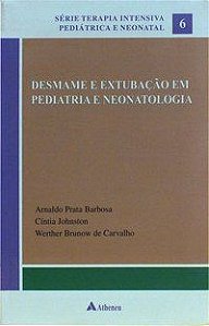 DESMAME E EXTUBAÇÃO EM PEDIATRIA E NEONATOLOGIA - CARVALHO, WERTHER BRUNOW DE