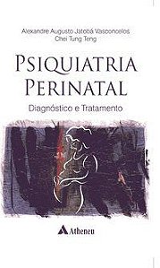 PSIQUIATRIA PERINATAL - DIAGNÓSTICO E TRATAMENTO - TUNG, TENG CHEI
