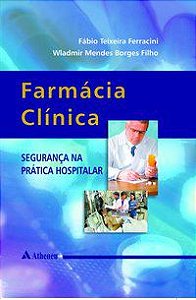 FARMÁCIA CLÍNICA - SEGURANÇA NA PRÁTICA HOSPITALAR - FERRACINI, FÁBIO TEIXEIRA
