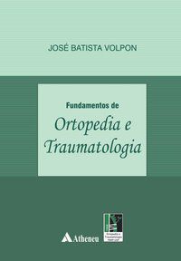 FUNDAMENTOS DE ORTOPEDIA E TRAUMATOLOGIA - VOLPON, JOSÉ BATISTA