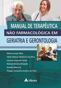 MANUAL DE TERAPÊUTICA NÃO FARMACOLÓGICA EM GERIATRIA E GERONTOLOGIA - AUTOR(A): JACOB FILHO, WILSON