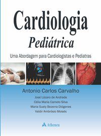 CARDIOLOGIA PEDIÁTRICA - ABORDAGEM PARA CARDIOLOGISTAS E PEDIATRAS - CARVALHO, ANTONIO CARLOS