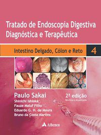 TRATADO DE ENDOSCOPIA DIGESTIVA DIAGNÓSTICA E TERAPÊUTICA - VOLUME 4 - INTESTINO DELGADO, CÓLON E RE - SAKAI, PAULO