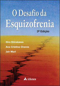 O DESAFIO DA ESQUIZOFRENIA - SHIRAKAWA, ITIRO