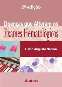 DOENÇAS QUE ALTERAM OS EXAMES HEMATOLÓGICOS - AUTOR(A): NAOUM, FLÁVIO AUGUSTO