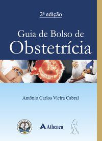GUIA DE BOLSO DE OBSTETRÍCIA - AUTOR(A): CABRAL, ANTÔNIO CARLOS VIEIRA