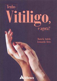 TENHO VITILIGO, E AGORA? - AUTOR(A): ANTELO, DANIELA