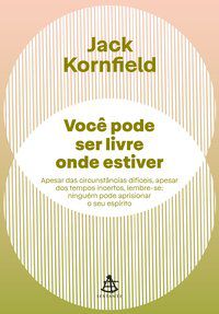 VOCÊ PODE SER LIVRE ONDE ESTIVER - AUTOR(A): KORNFIELD, JACK