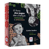 O LIVRO DOS JOGOS DAS CRIANÇAS INDÍGENAS E AFRICANAS - ESTRATÉGIA E DIVERSÃO: JOGOS HISTÓRICOS PARA  - AUTOR(A): SEABRA, CARLOS