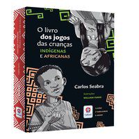 O LIVRO DOS JOGOS DAS CRIANÇAS INDÍGENAS E AFRICANAS - SEABRA, CARLOS