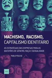 MACHISMO, RACISMO, CAPITALISMO IDENTITÁRIO - POLESE, PABLO
