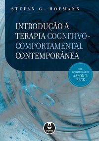 INTRODUÇÃO À TERAPIA COGNITIVO-COMPORTAMENTAL CONTEMPORÂNEA - HOFMANN, STEFAN G.