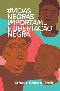 VIDAS NEGRAS IMPORTAM E LIBERTACAO NEGRA - TAYLOR, KEEANGA-YAMAHTTA