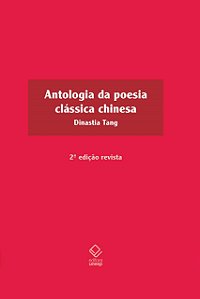 ANTOLOGIA DA POESIA CLÁSSICA CHINESA - 2ª EDIÇÃO -