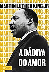 A DÁDIVA DO AMOR - AUTOR(A): LUTHER KING JR., MARTIN