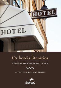 HOTÉIS LITERÁRIOS : VIAGEM AO REDOR DA TERRA - NATHALIE H. DE SAINT PHALLE, NATHALIE H. DE SAINT