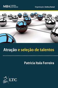 SÉRIE MBA - GESTÃO DE PESSOAS - ATRAÇÃO E SELEÇÃO DE TALENTOS - FERREIRA, PATRICIA ITALA