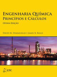 ENGENHARIA QUÍMICA - PRINCÍPIOS E CÁLCULOS - HIMMELBLAU, DAVID M.