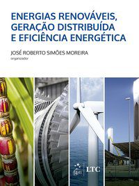 ENERGIAS RENOVÁVEIS, GERAÇÃO DISTRIBUÍDA E EFICIÊNCIA ENERGÉTICA - MOREIRA, JOSÉ ROBERTO SIMOES